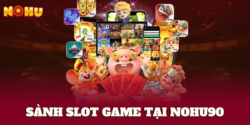 Chơi game nổ hũ đổi thưởng tại nohu90