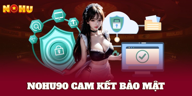 Nohu90 cam kết bảo mật an toàn